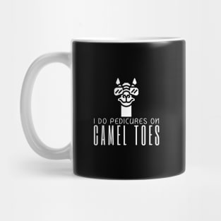 I Do Pedicures On Camel Toes Mug